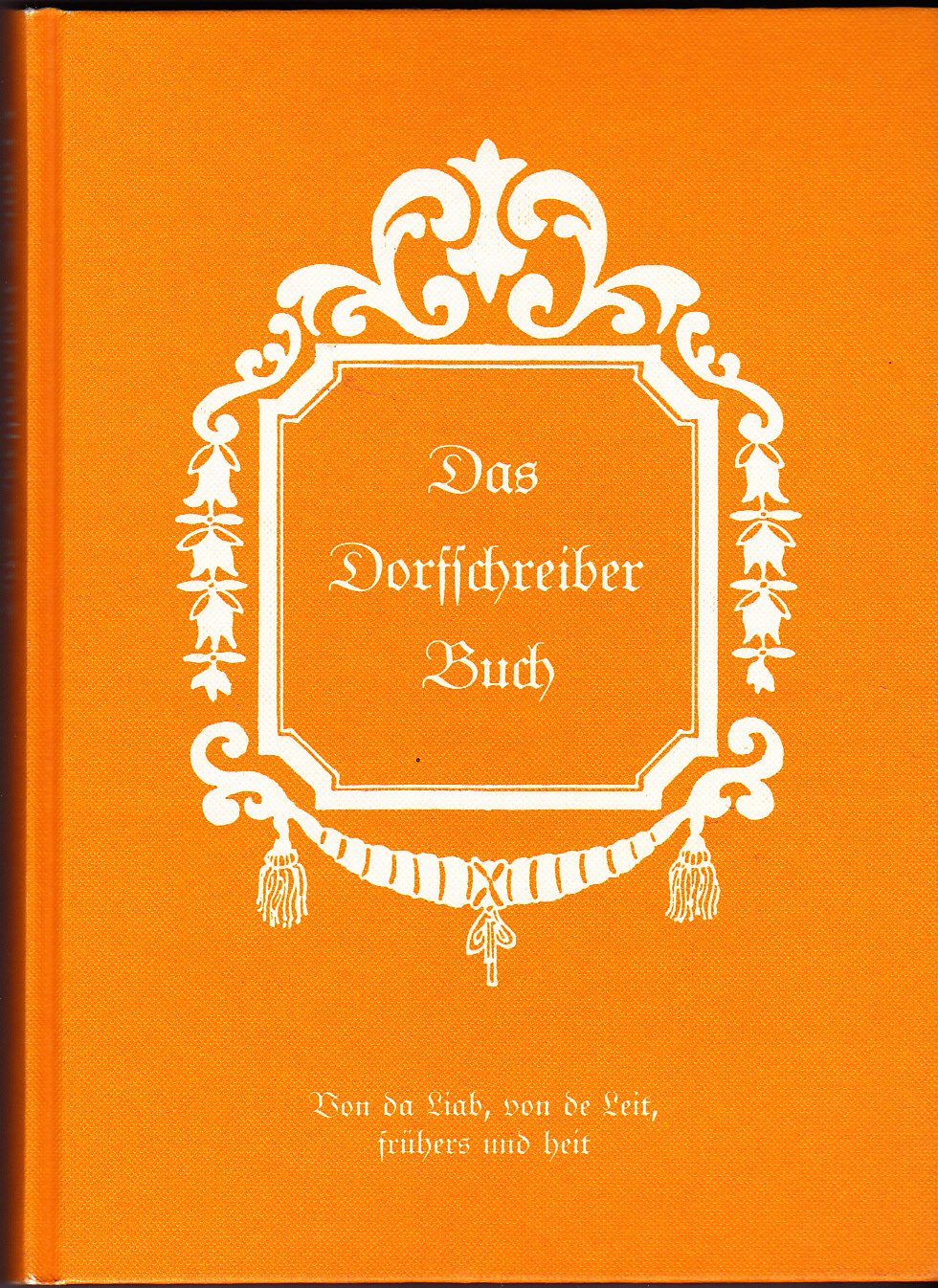 Dorfschreiberbuch. Von da Liab, von de Leit, frühers und heit Books