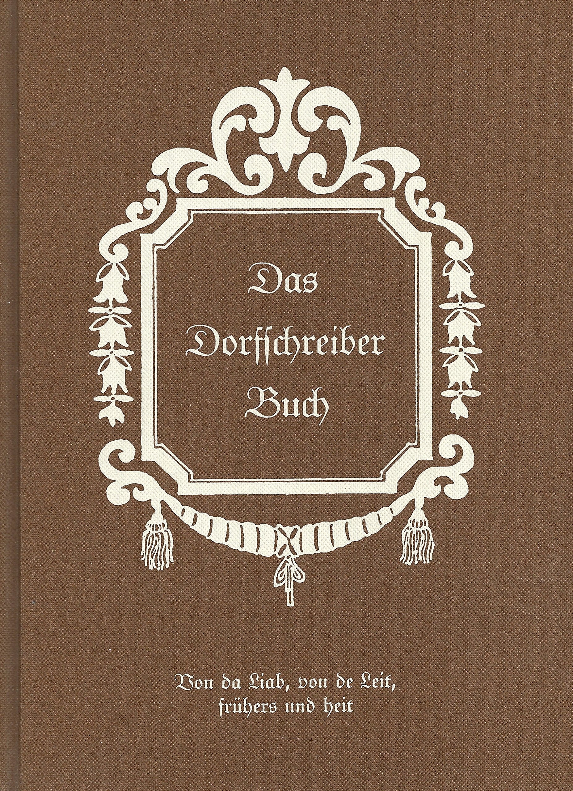 Dorfschreiberbuch. Von da Liab, von de Leit, frühers und heit Books