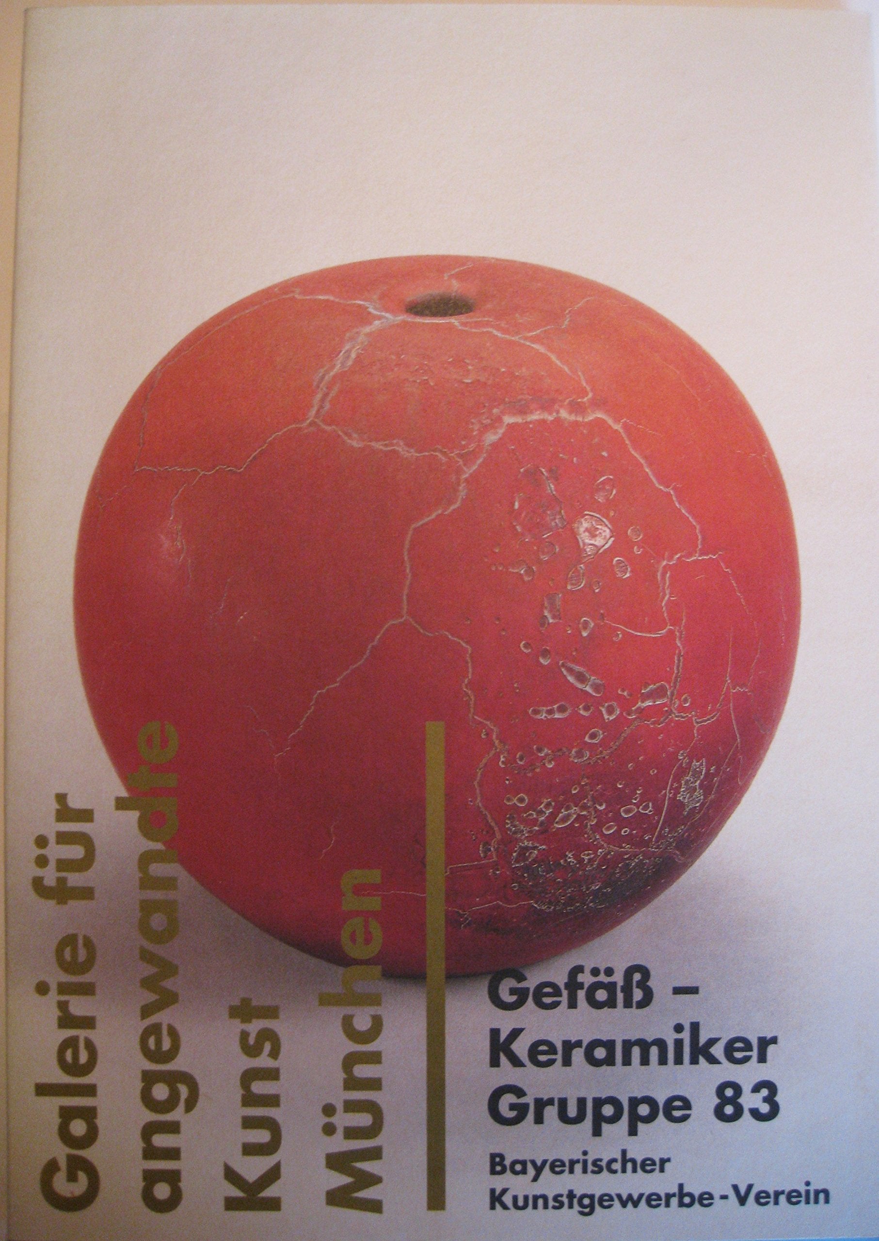 Gefäss - Keramiker Gruppe 83 (Schriftenreihe des Bayerischen Kunstgewerbe-Vereins e.V) Books
