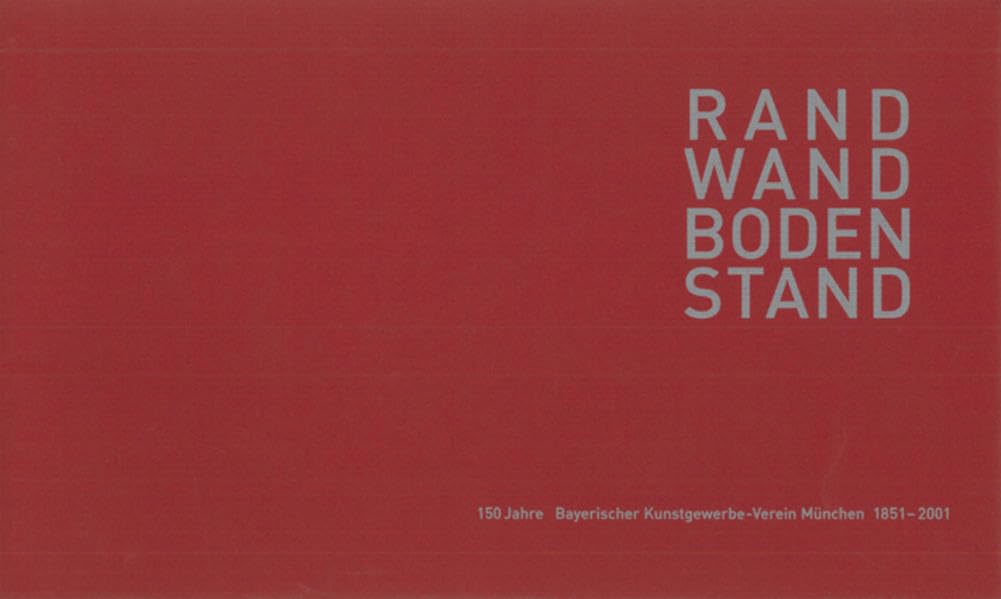 RAND WAND BODEN STAND: 150 Jahre Bayerisscher Kunstgewerbe-Verein München 1851-2001 (Schriftenreihe des Bayerischen Kunstgewerbe-Vereins e.V) Film, Art & Culture