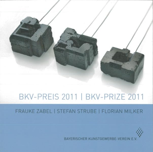 BKV-Preis 2011: Frauke Zabel, Stefan Strube, Flrorian Milker (Schriftenreihe des Bayerischen Kunstgewerbe-Vereins e.V) book