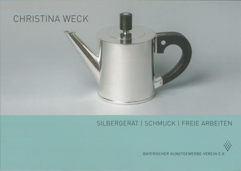 Christina Weck: Silbergerät, Schmuck, freie Arbeiten (Schriftenreihe des Bayerischen Kunstgewerbe-Vereins e.V) Film, Art & Culture