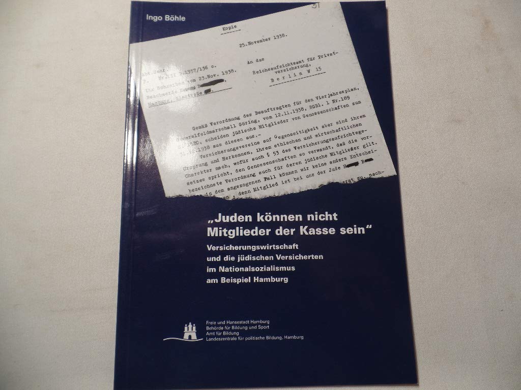 Juden können nicht Mitglieder der Kasse sein : Versicherungswirtschaft und die jüdischen Versicherten im Nationalsozialismus am Beispiel Hamburg. Landeszentrale für Politische Bildung, Hamburg book