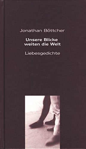 Unsere Blicke weiten die Welt: Liebesgedichte Books
