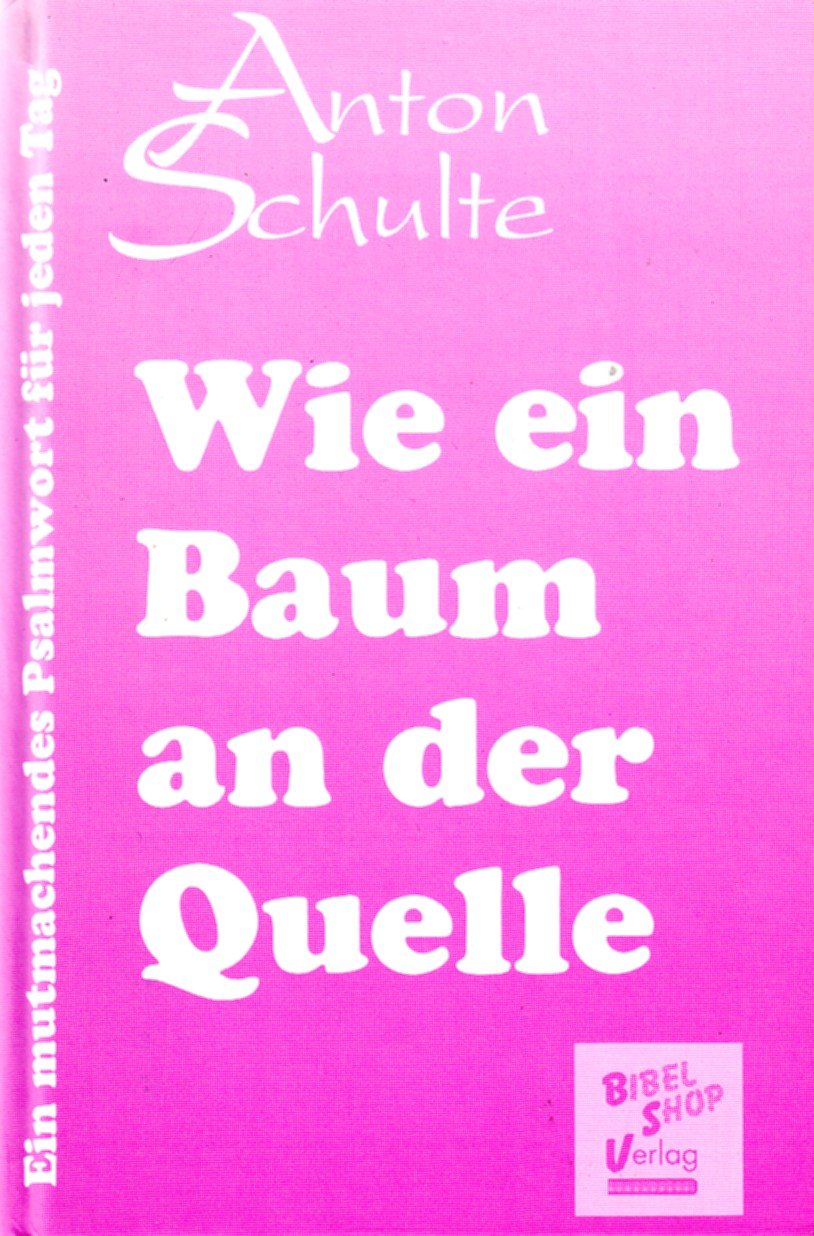 Wie ein Baum an der Quelle. Ein mutmachendes Psalmwort für jeden Tag Books