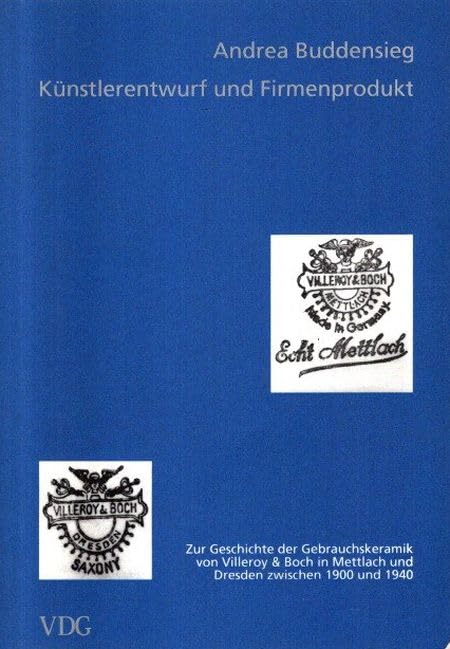 Künstlerentwurf und Firmenprodukt: Zur Geschichte der Gebrauchskeramik von Villeroy & Boch in Mettlach und Dresden zwischen 1900 und 1940 Film, Art & Culture