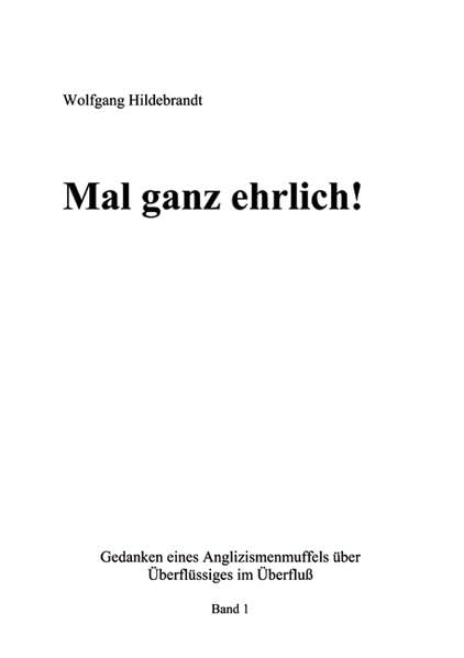 Mal ganz ehrlich!: Gedanken eines Anglizismenmuffels über Überflüssiges im Überfluß Contemporary literature