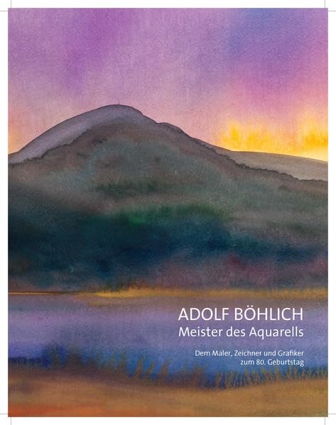 Adolf Böhlich: Meister des Aquarells. Dem Maler, Zeichner und Grafiker zum 80. Geburtstag Film, Art & Culture