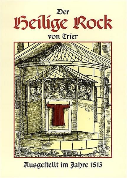 Der Heilige Rock von Trier: Faksimile-Nachdruck der Postinkunabel von 1513 mit einer Übertragung in die Sprache unserer Zeit Books