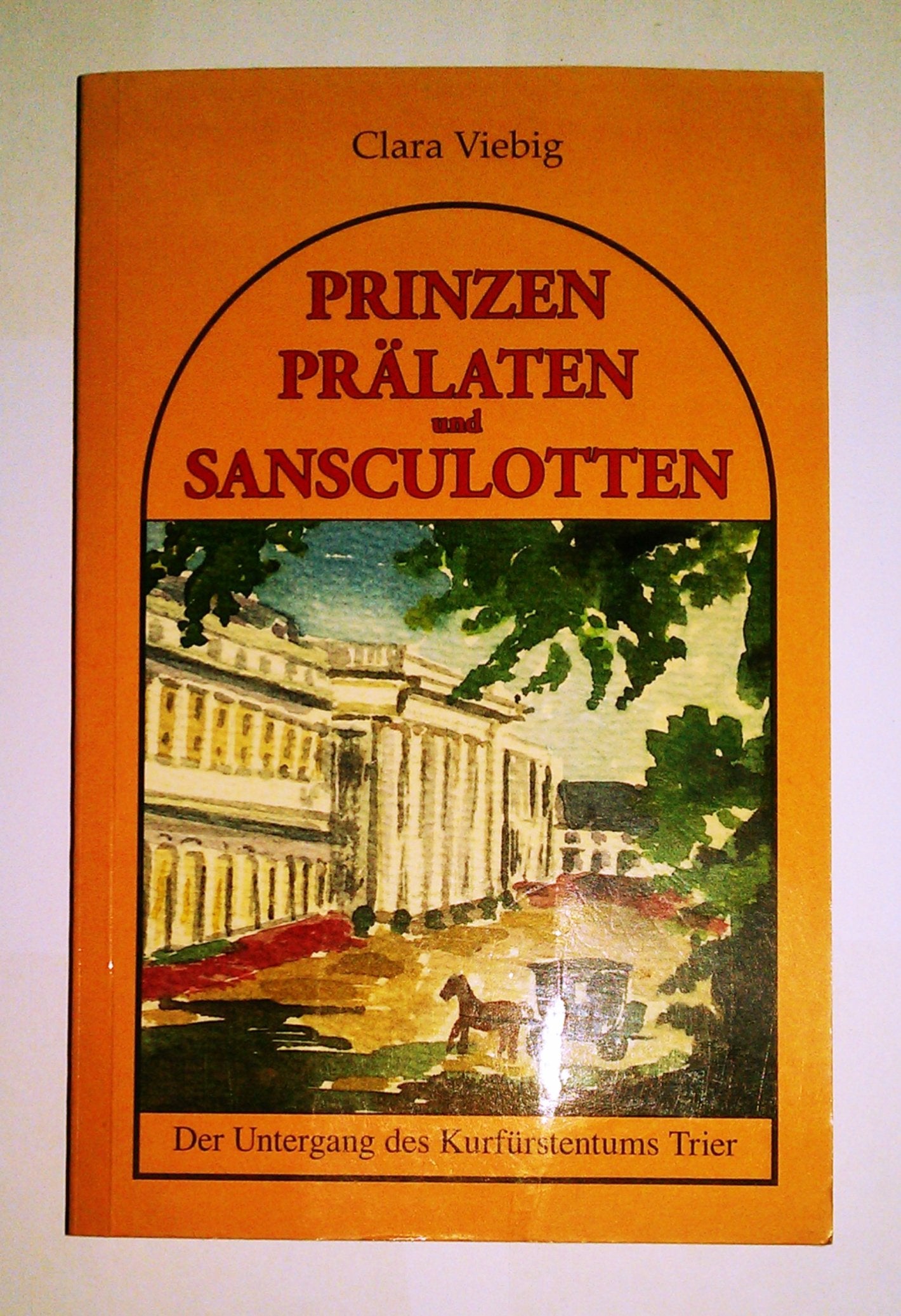 Prinzen, Prälaten und Sansculotten: Der Untergang des Kurfürstentums Trier Contemporary literature Books