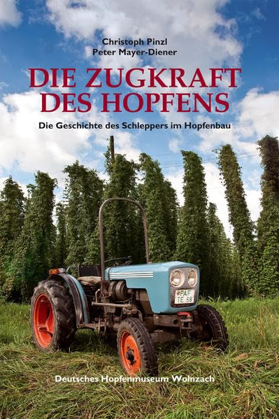 Die Zugkraft des Hopfens: Die Geschichte des Schleppers im Hopfenbau (Schriftenreihe des Deutschen Hopfenmuseums) Natural Sciences