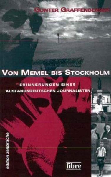Von Memel bis Stockholm: Erinnerungen eines auslandsdeutschen Journalismus (edition zeitbrüche) Memories