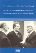 Zwangsverordnete Freundschaft?: Die Beziehungen zwischen der DDR und Polen 1949-1990 (Veröffentlichungen der Deutsch-Polnischen Gesellschaft Bundesverband e.V.) German history
