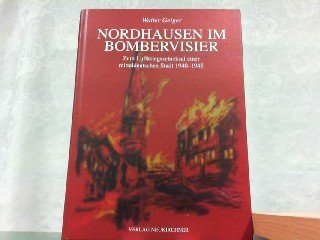 Nordhausen im Bombenvisier. Zum Luftkriegsschicksal einer mitteldeutschen Stadt 1940-1945. Books