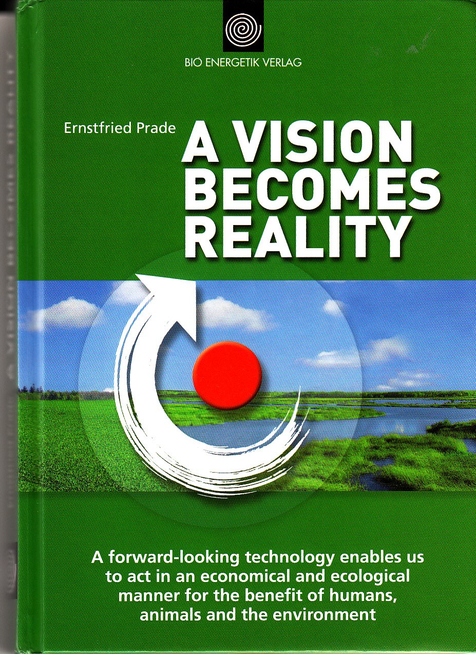 A Vision Becomes Reality | A Forward-Looking Technology enables us to act in an Economical and Ecological Manner for the Benefit of Humans, Animals and the Environment book