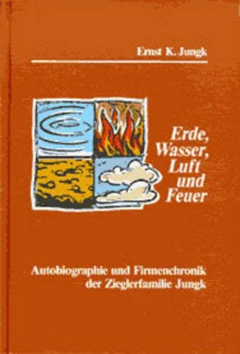 Erde, Wasser, Luft und Feuer. Autobiographie u. Firmenchronik der Zieglerfamilie Jungk. Books