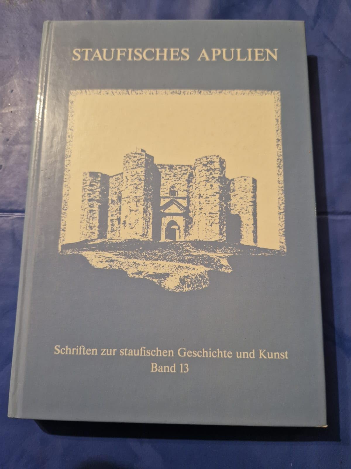 Staufisches Apulien (Schriften zur staufischen Geschichte und Kunst) Books