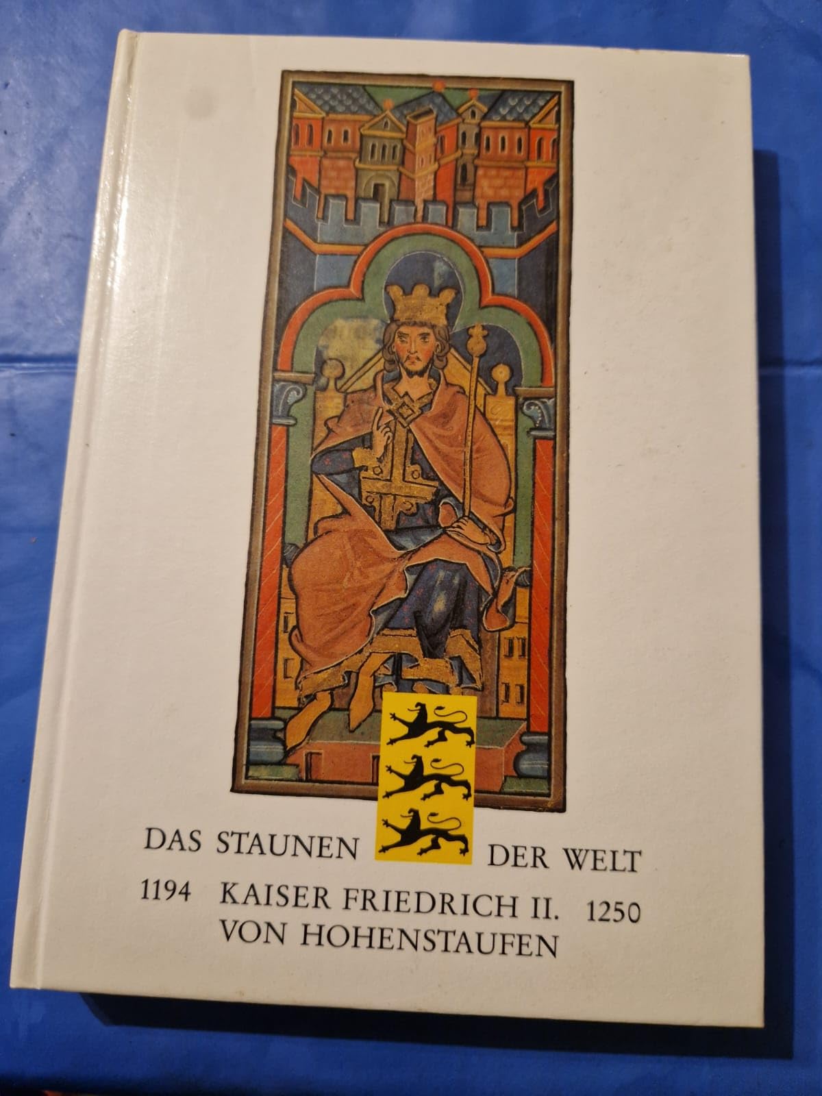 Das Staunen der Welt. Kaiser Friedrich II. von Hohenstaufen 1194-1250 Politics & History