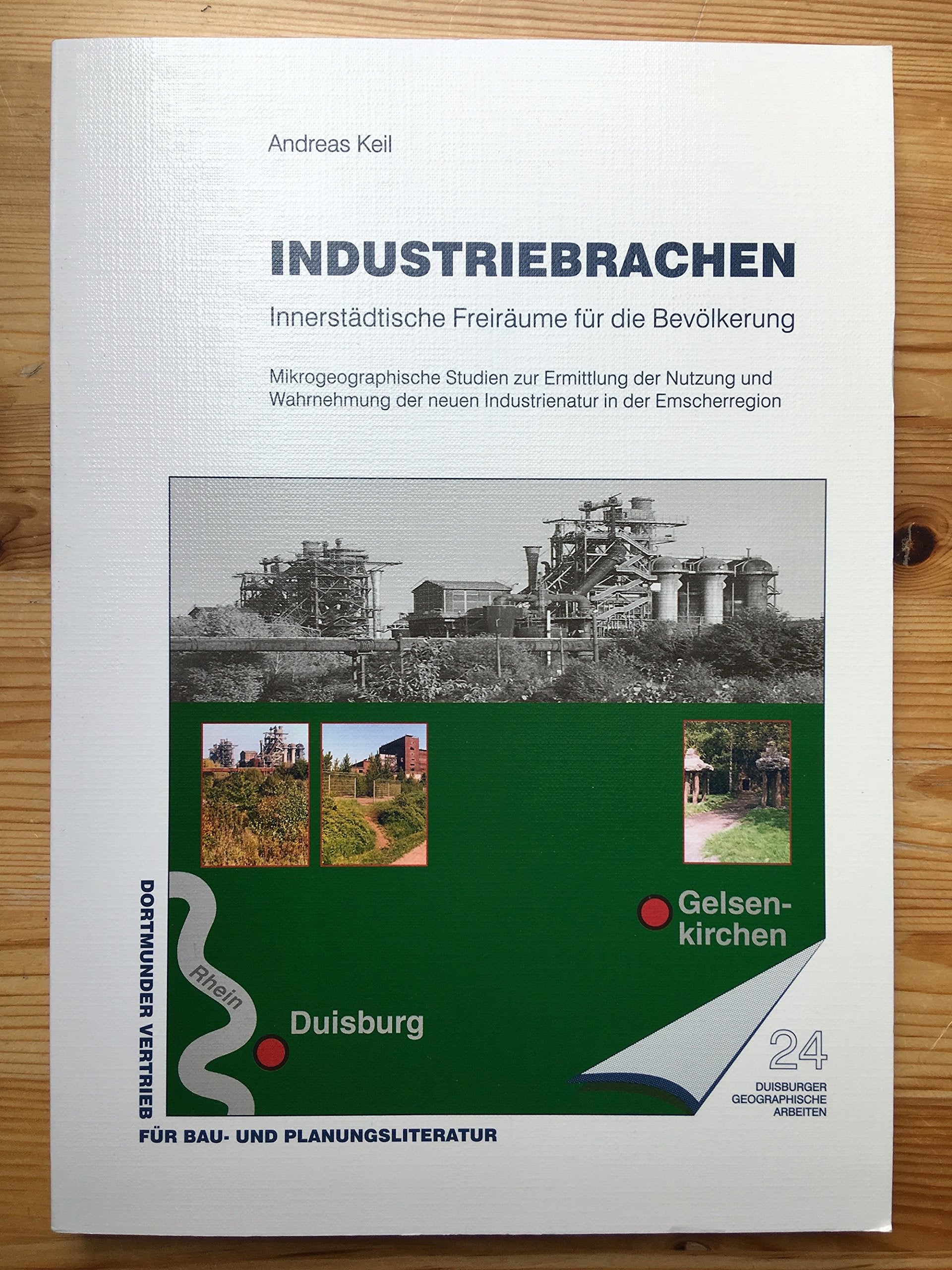 Industriebrachen: Innerstädtische Freiräume für die Bevölkerung. Mikrogeographische Studien zur Ermittlung der Nutzung und Wahrnehmung der neuen Industrienatur in der Emscherregion Books