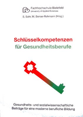 Schlüsselkompetenzen für Gesundheitsberufe: Gesundheits- und sozialwissenschaftliche Beiträge für eine moderne berufliche Bildung Professional & Reference Books