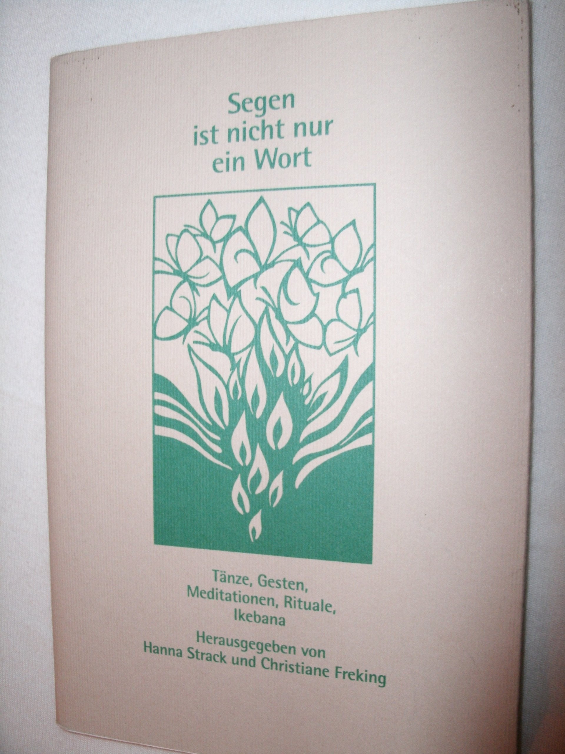 Segen ist nicht nur ein Wort. Tänze, Gesten, Rituale, Meditationen, Ikebana Lifestyle