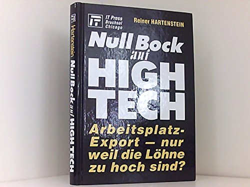 Null Bock auf High Tech: Arbeitsplatz-Export - nur weil die Löhne zu hoch sind? Books