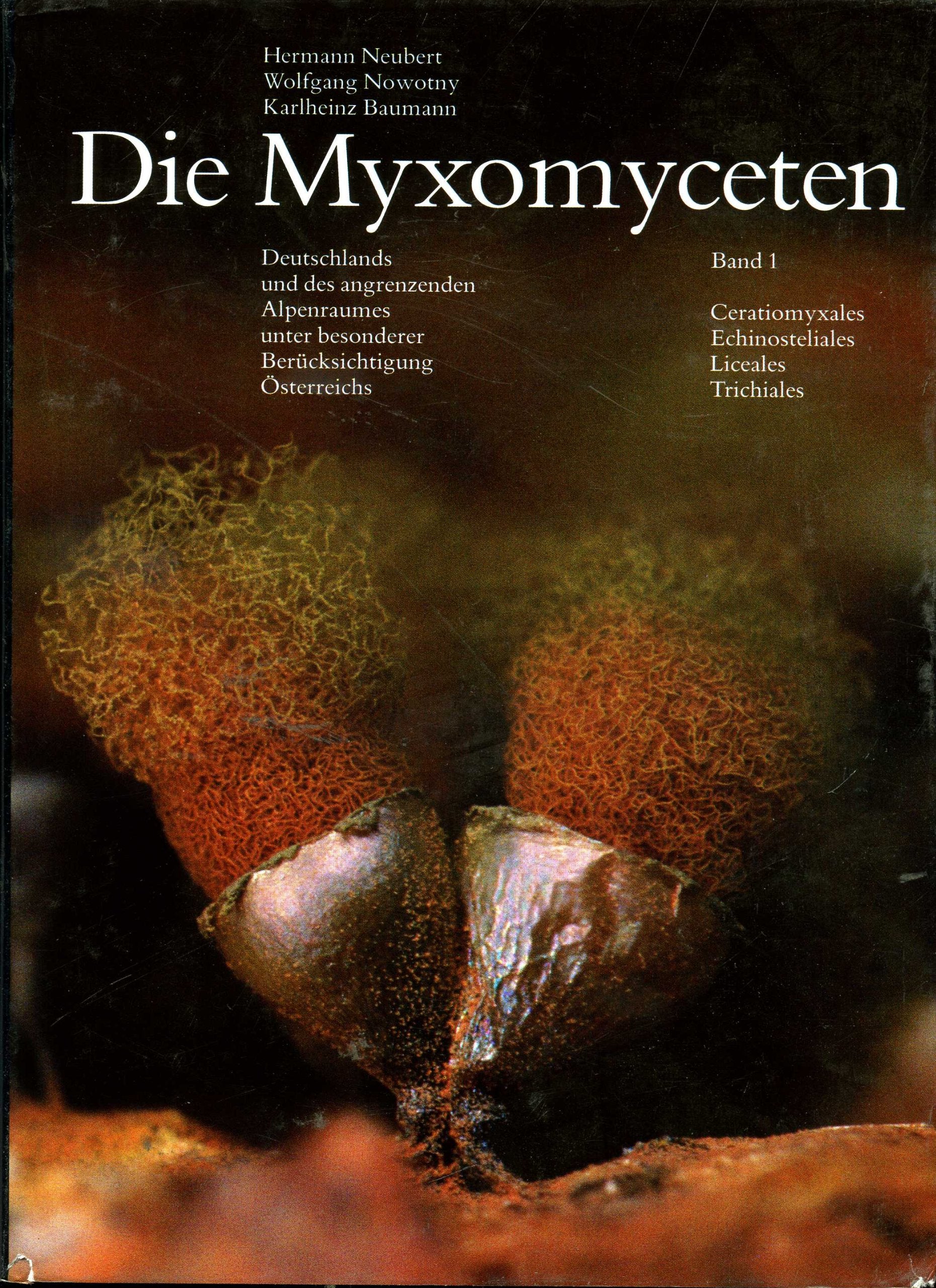 Die Myxomyceten: Deutschlands und des angrenzenden Alpenraumes unter besonderer Berücksichtigung Österreichs. Band 1: Ceratiomyxales Echinosteliales Liceales Trichiales Business & Technology