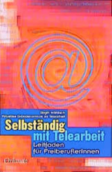Selbständig mit Telearbeit: Leitfaden für FreiberuflerInnen: Leitfaden für Freiberufler/-innen und Hinweise für kooperierende Unternehmen. Hrsg.: Virtuelles Gründerzentrum für Telearbeit Law