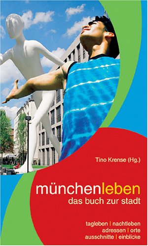 münchenleben - das buch zur stadt: Tagleben, Nachtleben, Adressen, Orte, Ausschnitte, Einblicke Leisure, Home & Garden
