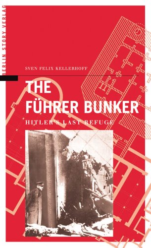 The Führer Bunker: Hitler's Last Refuge German history