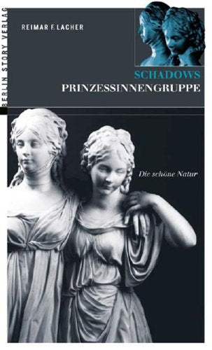 Schadows Prinzessinnengruppe: Die schöne Natur: Die schöne Natur. Mit e. Vorw. v. Bernhard Maaz Film, Art & Culture