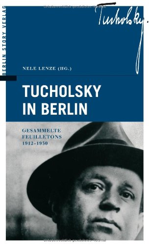 Tucholsky in Berlin: Gesammelte Feuilletons 1912-1930 Media & Communication
