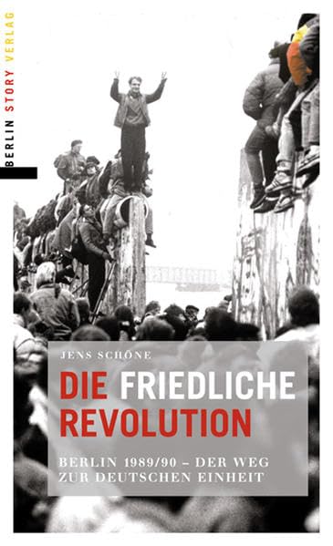 Die friedliche Revolution: Berlin 1989/90 - Der Weg zur deutschen Einheit Politics & History