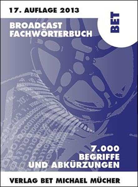 Broadcast Fachwörterbuch: 7000 Begriffe und Abkürzungen Fernsehen Videotechnik Audiotechnik Multimedia Law