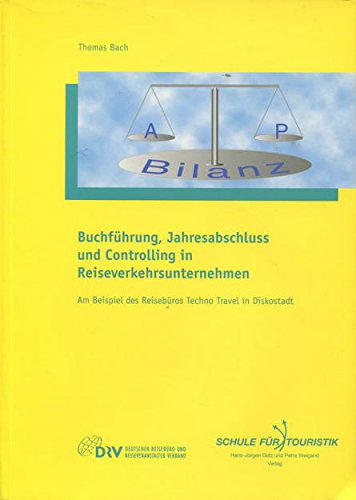 Buchführung, Jahresabschluss und Controlling in Reiseverkehrsunternehmen: Am Beispiel des Reisebüros Techno Travel in Diskostadt Books