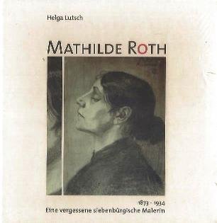Mathilde Roth 1873-1934: Eine vergessene siebenbürgische Malerin Film, Art & Culture