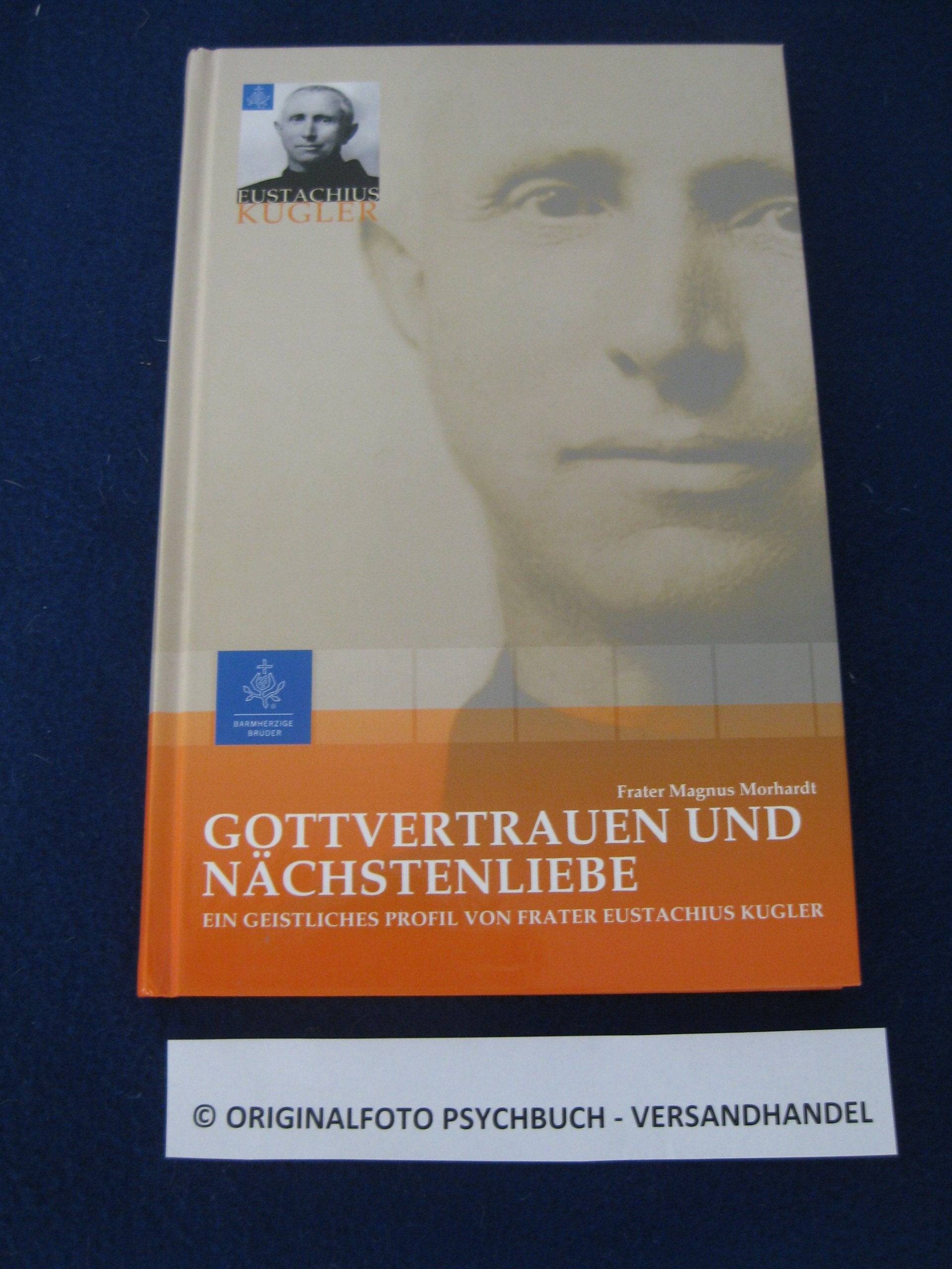 Gottvertrauen und Nächstenliebe: Ein geistliches Profil von Frater Eustachius Kugler Religion & Esotericism