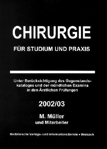 Chirurgie für Studium und Praxis. Unter Berücksichtigung des Gegenstandskataloges und der mündlichen Examina in den Ärztlichen Prüfungen - 2002/03 General education