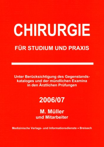 Chirurgie für Studium und Praxis - 2006/07: Unter Berücksichtigung des Gegenstandskataloges und der mündlichen Examina in den ärztlichen Prüfungen Medicine