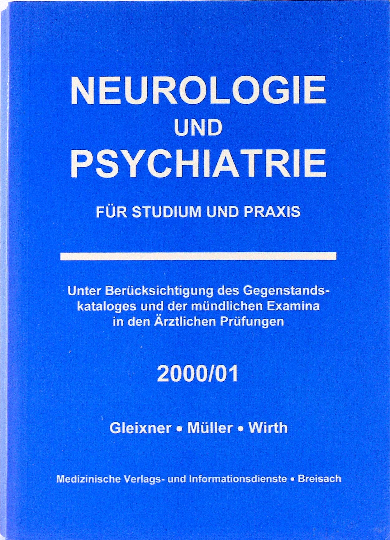 Neurologie und Psychiatrie für Studium und Praxis. Unter Berücksichtigung des Gegenstandskataloges und der mündlichen Examina in den Ärztlichen Prüfungen 2000/01 Medicine