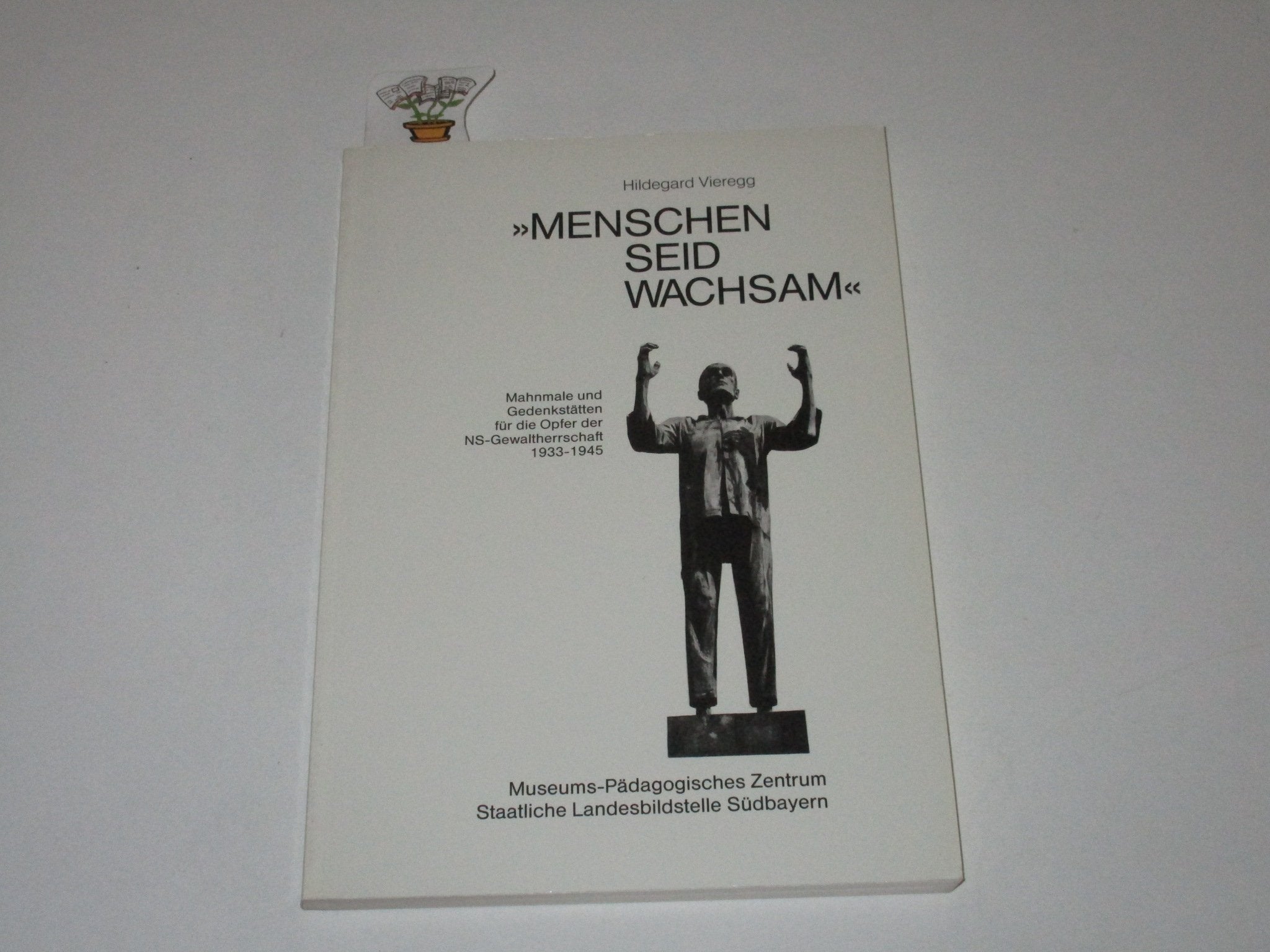 Menschen seid wachsam: Mahnmale und Gedenkstätten für die Opfer der NS-Gewaltherrschaft 1933-1945 Books