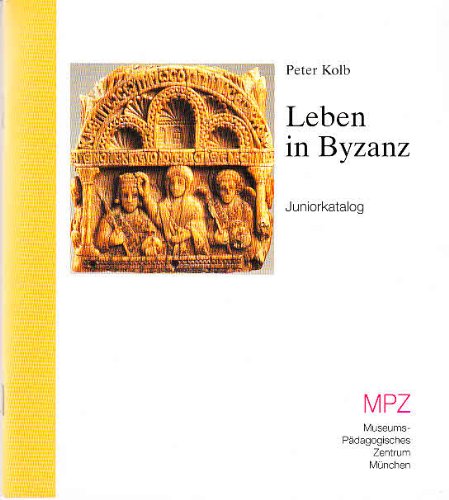 Leben in Byzanz: Juniorkatalog zur Austellung. Die Welt von Byzanz 2004/05. Archäologische Staatssammlung München Non-fiction