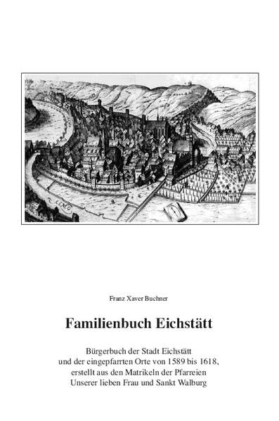 Familienbuch Eichstätt: Bürgerbuch der Stadt Eichstätt und der eingepfarrten Orte von 1589 bis 1618 (Quellen und Forschungen zur Fränkischen Familiengeschichte) Books