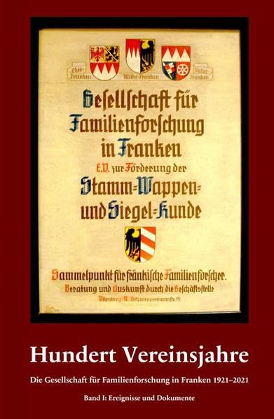 Hundert Vereinsjahre: Die Gesellschaft für Familienforschung in Franken 1921–2021 (Freie Schriftenfolge der Gesellschaft für Familienforschung in Franken e.V.) Politics & History