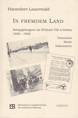 In fremdem Land. Kriegsgefangene im Stalag VIII A Görlitz 1939-1945. Tatsachen - Briefe - Dokumente Essays & Short Stories