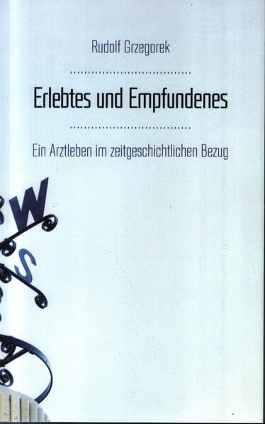 Erlebtes und Empfundenes: Ein Arztleben in zeitgeschichtlichem Bezug Fiction