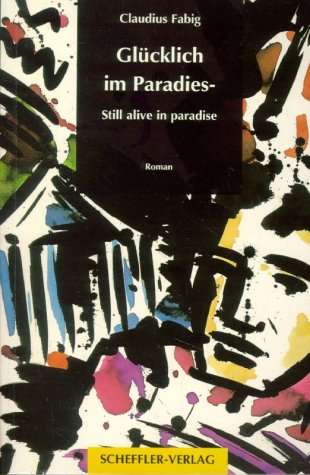 Glücklich im Paradies: Still alive in paradise. Roman Fiction