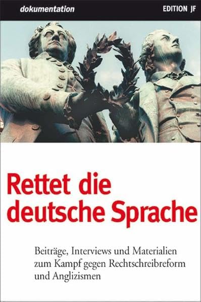 Rettet die deutsche Sprache, Beiträge, Interviews und Materialien zum Kampf gegen Rechtschreibreform und Anglizismen Contemporary literature