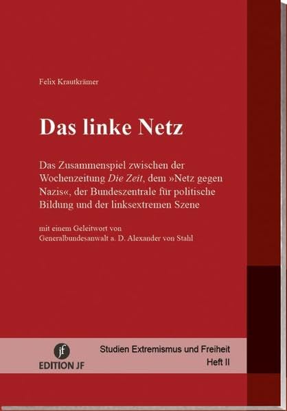 Das linke Netz: Das Zusammenspiel zwischen der Wochenzeitung Die Zeit, dem Netz gegen Nazis, der Bundeszentrale für politische Bildung und der linksextremen Szene (Studien Extremismus und Freiheit) Law