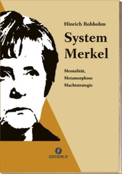 System Merkel: Mentalität, Metamorphose, Machtstrategie (Edition JF) Politics & History